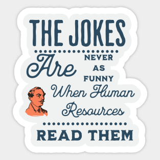 Human Resources just doesn't find my jokes funny Sticker